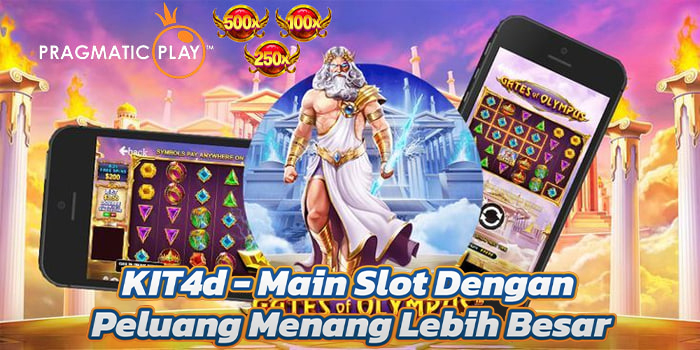 KIT4d - Main Slot Dengan Peluang Menang Lebih Besar